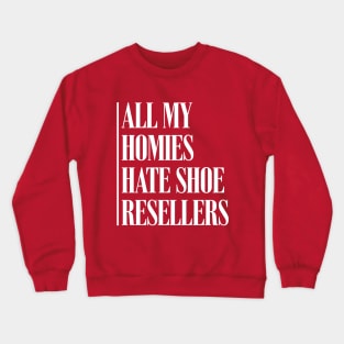 All My Homies Hate Shoe Resellers Crewneck Sweatshirt